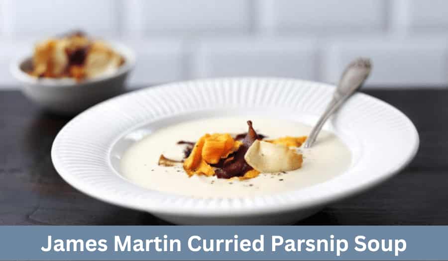 James Martin Curried Parsnip Soup🍵 A Creamy and Spicy Delight