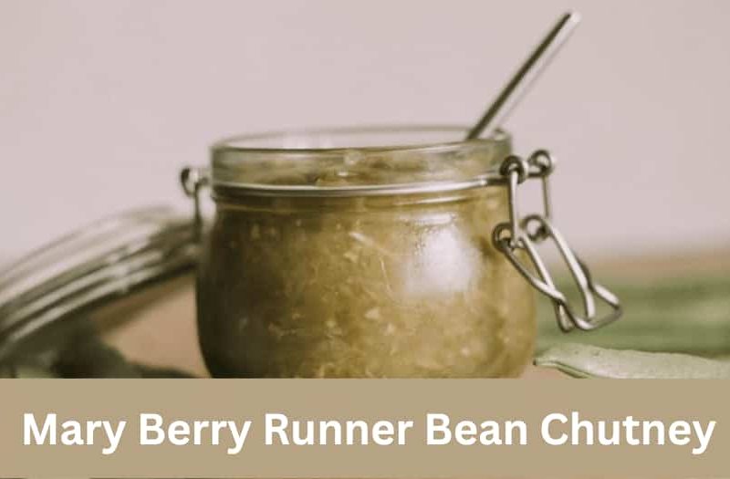 Mary Berry Runner Bean Chutney Recipe