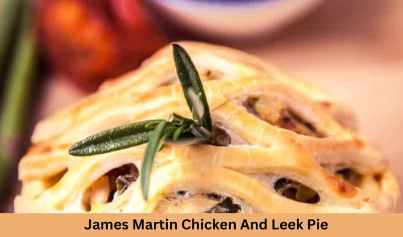 James Martin Chicken And Leek Pie Recipe