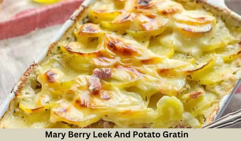 Mary Berry Leek And Potato Gratin Recipe