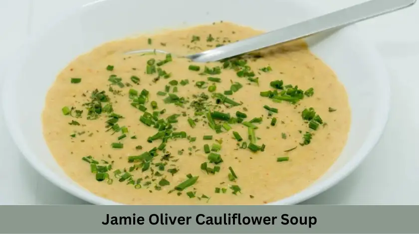 Jamie Oliver Cauliflower Soup Recipe - British Recipes Book