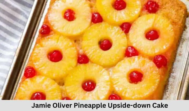 Jamie Oliver Pineapple Upside down Cake Recipe