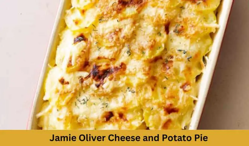Jamie Oliver Cheese and Potato Pie