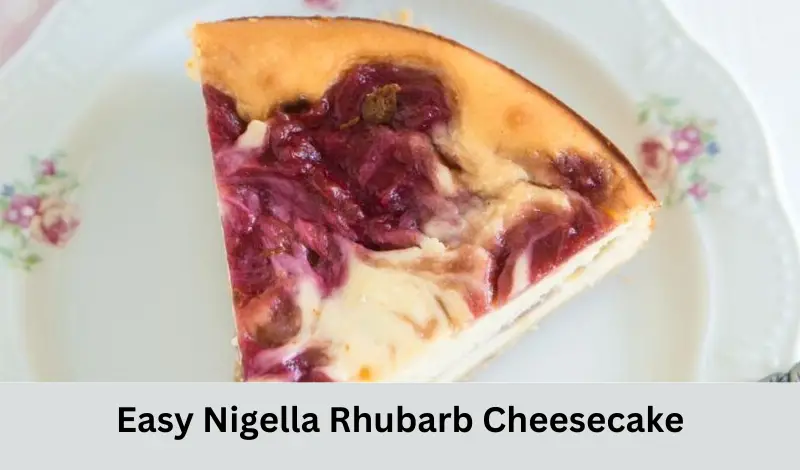 Easy Nigella Rhubarb Cheesecake Recipe